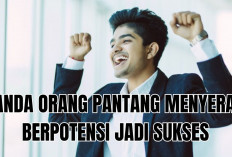 8 Tanda Kamu Orang yang Pantang Menyerah dan Berpotensi Menjadi Sukses!