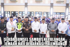 Kepulangan Debarkasi Palembang Dimulai, Doa Sekda Sumsel Edward Candra Auto Diaminkan Jemaah Haji 