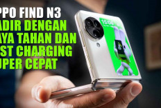 Nggak Takut Habis Baterai! OPPO Find N3 Hadir dengan Daya Tahan dan Fast Charging Super Cepat, Spek Gahar Abis