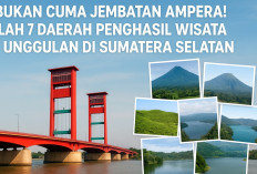 Ga Cuma Jembatan Ampera! Ini 7 Daerah Penghasil Wisata Unggulan di Sumsel, Surga Tersembunyi di Bumi Sriwijaya