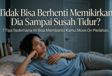 Sulit Move On dan Nama Dia Terus Berputar di Kepala? 7 Tips Ini Bisa Bikin Pikiranmu Pelan-Pelan Bebas