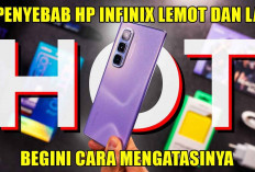 5 Penyebab HP Infinix Lemot dan Lag, Begini Cara Mengatasinya