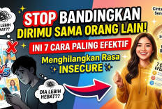 Stop Bandingkan Dirimu Sama Orang Lain! Ini 7 Cara Paling Efektif Untuk Menghilangkan Rasa Insecure