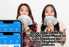 Kabar Gembira! Bonus Saldo DANA Rp 350.000 Sudah Masuk, Ini Cara Dapat dari Aplikasi Penghasil Uang Cashbucks
