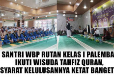 23 Santri WBP Rutan Kelas I Palembang Ikuti Wisuda Tahfiz Quran, Syarat Kelulusannya Ketat Banget!