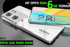 4 Rekomendasi HP OPPO RAM 6 GB, Kamera Setara DSLR dan Baterai Tahan Lama!