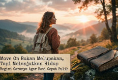 Move On Bukan Melupakan, Tapi Melanjutkan Hidup: Begini Caranya Agar Hati Cepat Pulih