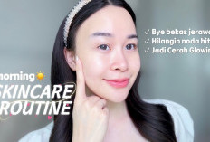 Tips Kulit Glowing Ala Korea, Skincare Routine Pagi Ampuh Usir Kusam, Bekas Jerawat, dan Noda Hitam!
