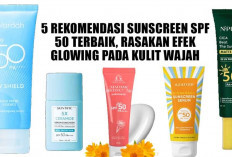 5 Rekomendasi Sunscreen SPF 50 Terbaik, Rasakan Efek Glowing Pada Kulit Wajah