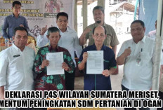 Deklarasi P4S Wilayah Sumatera Meriset, Momentum Peningkatan SDM Pertanian di Ogan Ilir