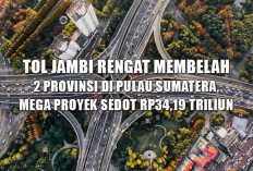 Tol Jambi Rengat Membelah 2 Provinsi di Pulau Sumatera, Mega Proyek Sedot Rp34,19 Triliun