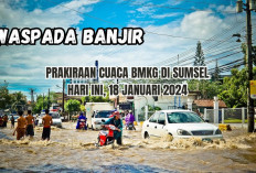 Prakiraan Cuaca BMKG di Sumsel Hari Ini 18 Januari 2024, Potensi Hujan Lebat, Waspada Banjir!