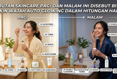 Urutan Skincare Pagi dan Malam Ini Sering Diabaikan, Bikin Wajah Glowing Maksimal dalam Waktu Hitungan Hari