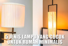Terangnya Bikin Nyaman! 5 Jenis Lampu yang Cocok untuk Rumah Minimalis, Fungsional dan Elegan