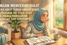 Jangan Menyerah Dulu! Ketika Hidup Terasa Sangat Berat, 5 Kebiasaan Ini Diam-Diam Bisa Mengembalikan Semangat