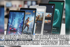 5 Tablet Harga 3 Jutaan, Performa Kencang Tanpa Bikin Kantong Jebol