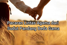 Pacaran Lintas Agama dari Sudut Pandang Beda Agama, Jangan Bilang Gak Pahama Ya!