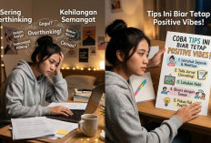 Sering Overthinking dan Kehilangan Semangat? Coba 5 Tips Ini untuk Menenangkan Pikiran dan Positive Vibes