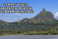 Cantiknya Luar Biasa! Ini 9 Tempat Wisata di Lahat Sumatera Selatan Wajib Kamu Kunjungi