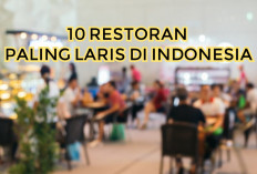 10 Restoran Paling Laris di Indonesia, Dikuasai Oleh Cepat Saji 