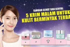 Tambah Sehat dan Kenyal! 5 Krim Malam untuk Kulit Berminyak Terbaik, Kulit Terhidrasi