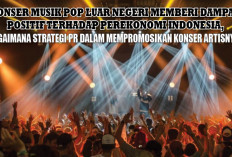 Konser Musik POP Luar Negeri Memberi Dampak Positif Terhadap Perekonomian Indonesia