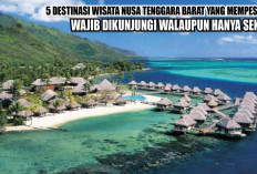 5 Destinasi Wisata Nusa Tenggara Barat yang Mempesona, Wajib Dikunjungi Walaupun Hanya Sekali