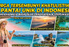Surga Tersembunyi Khatulistiwa! Ini 5 Pantai Unik di Indonesia yang Keindahannya Bikin Bule Terpukau
