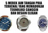 5 Merek Jam Tangan Pria Terkenal yang Memadukan Teknologi Canggih dan Desain Elegan, Mana Pilihanmu?