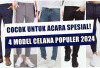 Cocok untuk Acara Spesial! 4 Model Celana Populer 2024