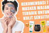 Rekomendasi 7 Masker Wajah Terbaik untuk Kulit Sensitif, Ubah Rutinitas Skincare Kamu dan Rasakan Kulit Sehat