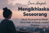 Sulit Ikhlas? Cara Ampuh Mengikhlaskan Seseorang Meski Bayangannya Masih Terus Hadir di Setiap Langkah Hidupmu
