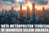 7 Kota Metropolitan Terbesar di Indonesia Selain Jakarta, Salah Satunya Ada Palembang!