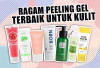 Angkat Sel Kulit Mati! Ragam Peeling Gel Terbaik untuk Kulit, Perbaiki Pori-pori Besar