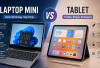 Laptop Mini vs Tablet, Mana yang Lebih Tangguh untuk Pekerja Kreatif!